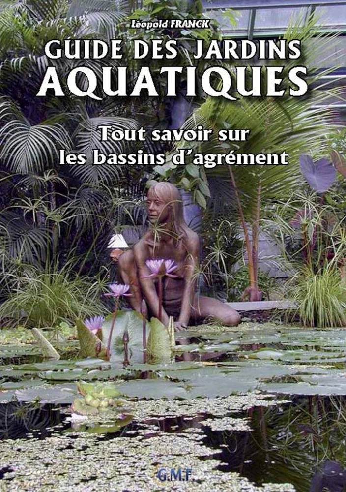 GUIDE DES JARDINS AQUATIQUES TOUT SAVOIR SUR LES BASSINS D AGREMENT (MEDIAFRANCK)